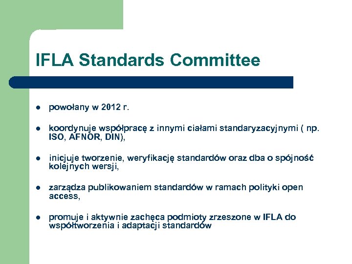 IFLA Standards Committee l powołany w 2012 r. l koordynuje współpracę z innymi ciałami