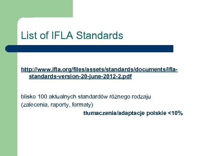 List of IFLA Standards http: //www. ifla. org/files/assets/standards/documents/iflastandards-version-20 -june-2012 -2. pdf blisko 100 aktualnych