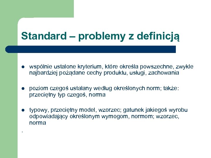 Standard – problemy z definicją l wspólnie ustalone kryterium, które określa powszechne, zwykle najbardziej