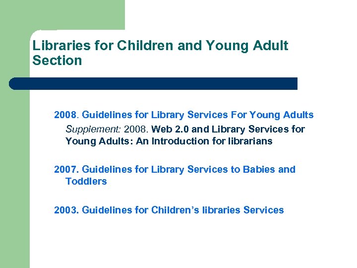 Libraries for Children and Young Adult Section 2008. Guidelines for Library Services For Young