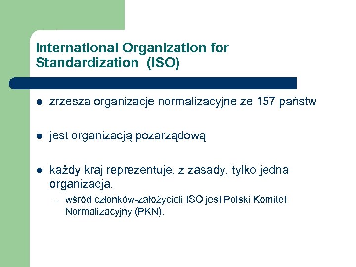 International Organization for Standardization (ISO) l zrzesza organizacje normalizacyjne ze 157 państw l jest