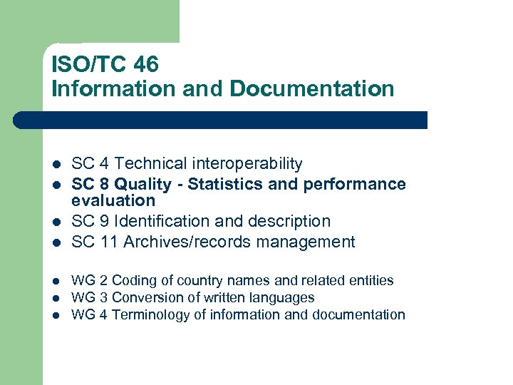 ISO/TC 46 Information and Documentation l l l l SC 4 Technical interoperability SC