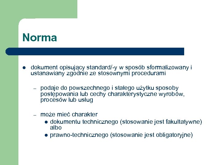 Norma l dokument opisujący standard/-y w sposób sformalizowany i ustanawiany zgodnie ze stosownymi procedurami