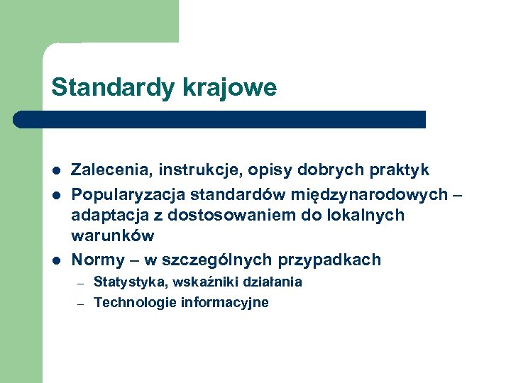 Standardy krajowe l l l Zalecenia, instrukcje, opisy dobrych praktyk Popularyzacja standardów międzynarodowych –