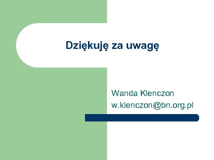 Dziękuję za uwagę Wanda Klenczon w. klenczon@bn. org. pl 