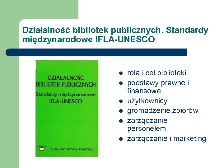 Działalność bibliotek publicznych. Standardy międzynarodowe IFLA-UNESCO l l l rola i cel biblioteki podstawy