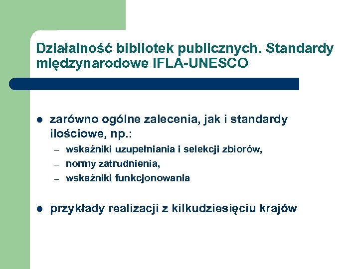 Działalność bibliotek publicznych. Standardy międzynarodowe IFLA-UNESCO l zarówno ogólne zalecenia, jak i standardy ilościowe,