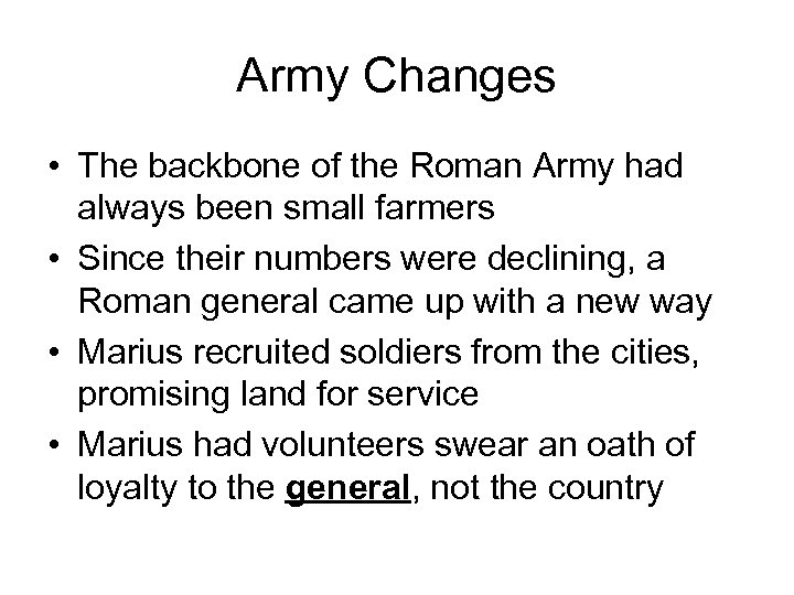 Army Changes • The backbone of the Roman Army had always been small farmers