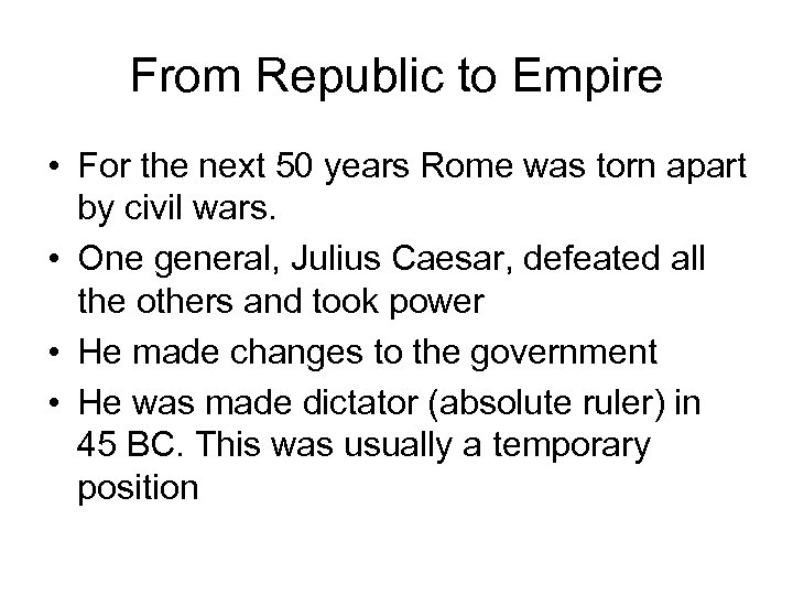 From Republic to Empire • For the next 50 years Rome was torn apart
