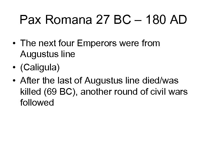Pax Romana 27 BC – 180 AD • The next four Emperors were from