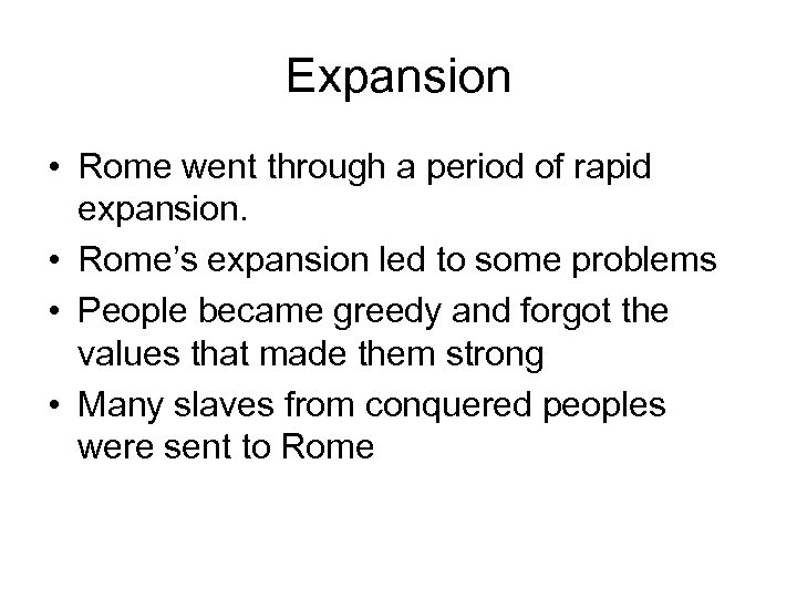 Expansion • Rome went through a period of rapid expansion. • Rome’s expansion led