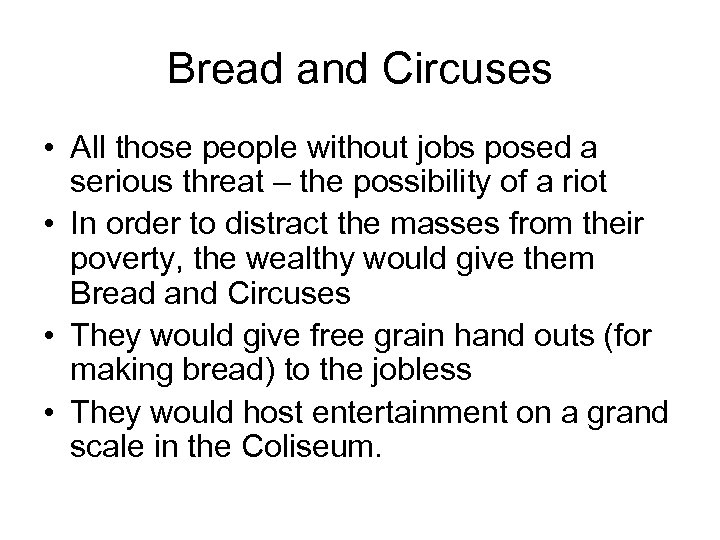 Bread and Circuses • All those people without jobs posed a serious threat –