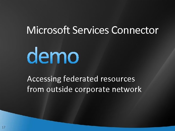 Microsoft Services Connector Accessing federated resources from outside corporate network 17 