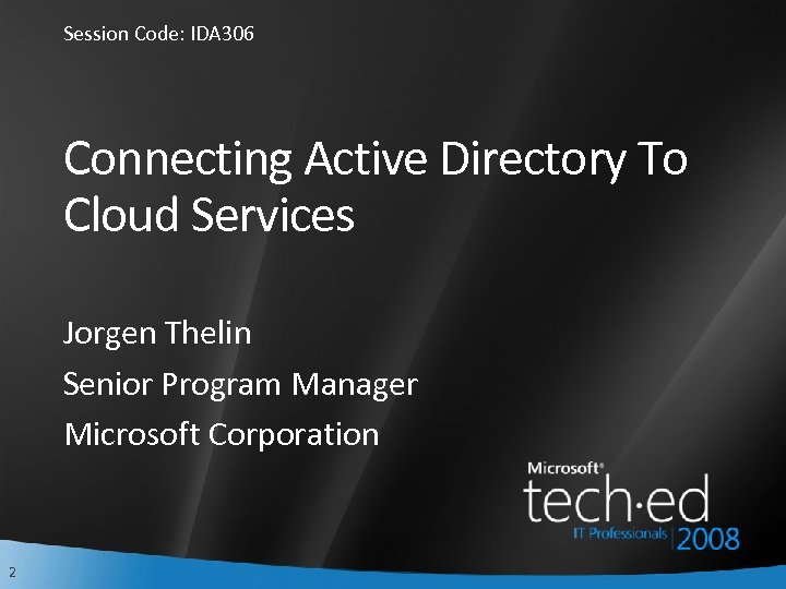 Session Code: IDA 306 Connecting Active Directory To Cloud Services Jorgen Thelin Senior Program