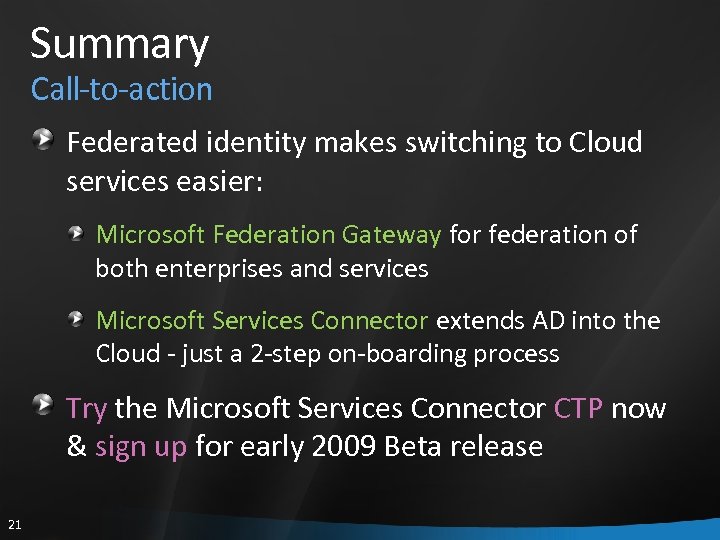 Summary Call-to-action Federated identity makes switching to Cloud services easier: Microsoft Federation Gateway for