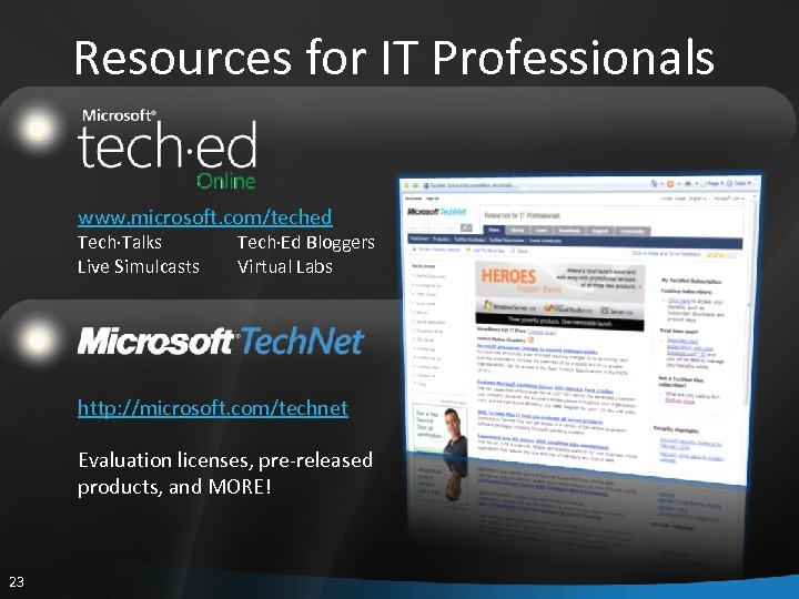 Resources for IT Professionals www. microsoft. com/teched Tech·Talks Live Simulcasts Tech·Ed Bloggers Virtual Labs