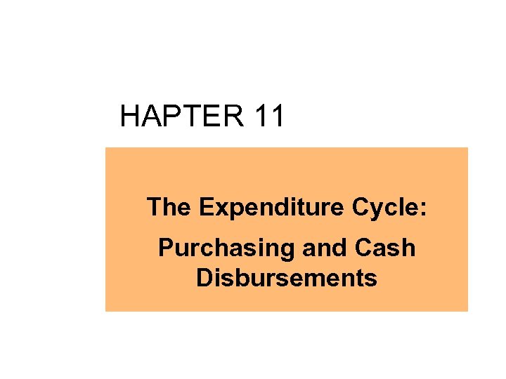 HAPTER 11 The Expenditure Cycle: Purchasing and Cash Disbursements 