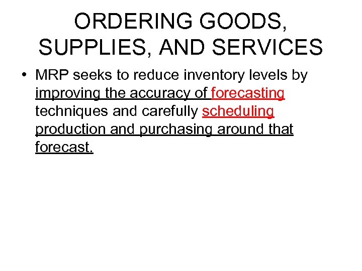 ORDERING GOODS, SUPPLIES, AND SERVICES • MRP seeks to reduce inventory levels by improving