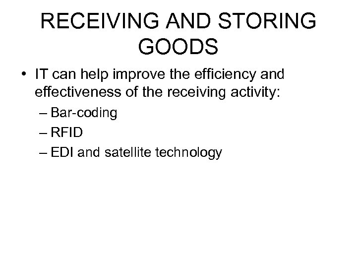 RECEIVING AND STORING GOODS • IT can help improve the efficiency and effectiveness of