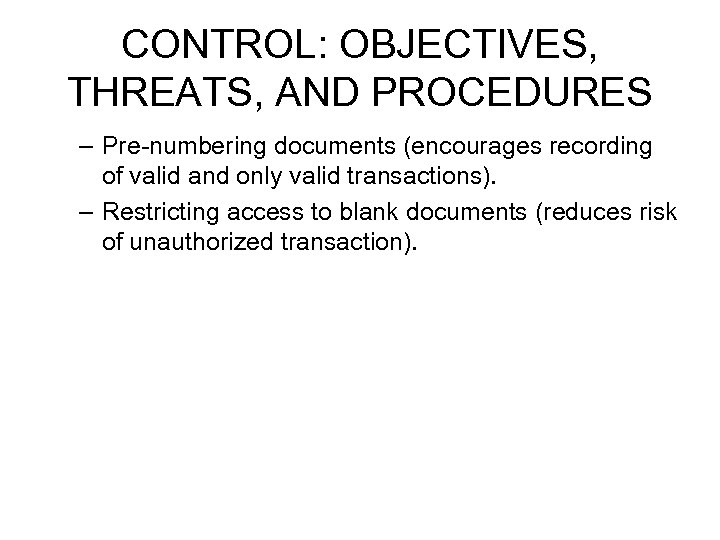 CONTROL: OBJECTIVES, THREATS, AND PROCEDURES – Pre-numbering documents (encourages recording of valid and only