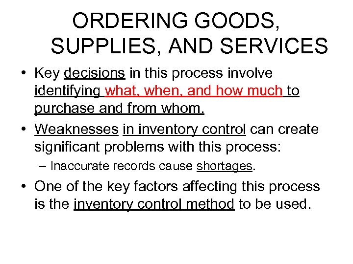 ORDERING GOODS, SUPPLIES, AND SERVICES • Key decisions in this process involve identifying what,