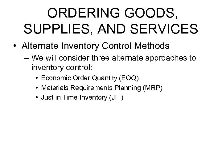 ORDERING GOODS, SUPPLIES, AND SERVICES • Alternate Inventory Control Methods – We will consider