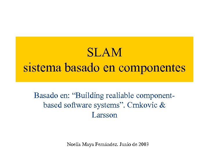 SLAM sistema basado en componentes Basado en: “Building realiable componentbased software systems”. Crnkovic &