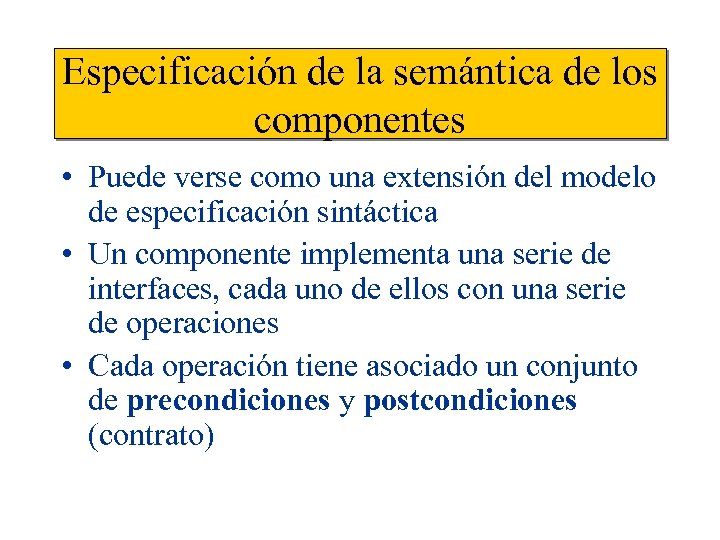 Especificación de la semántica de los componentes • Puede verse como una extensión del