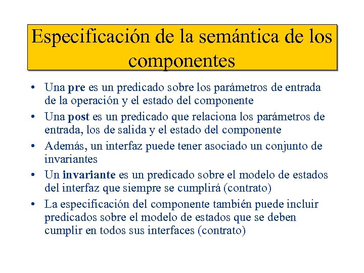 Especificación de la semántica de los componentes • Una pre es un predicado sobre