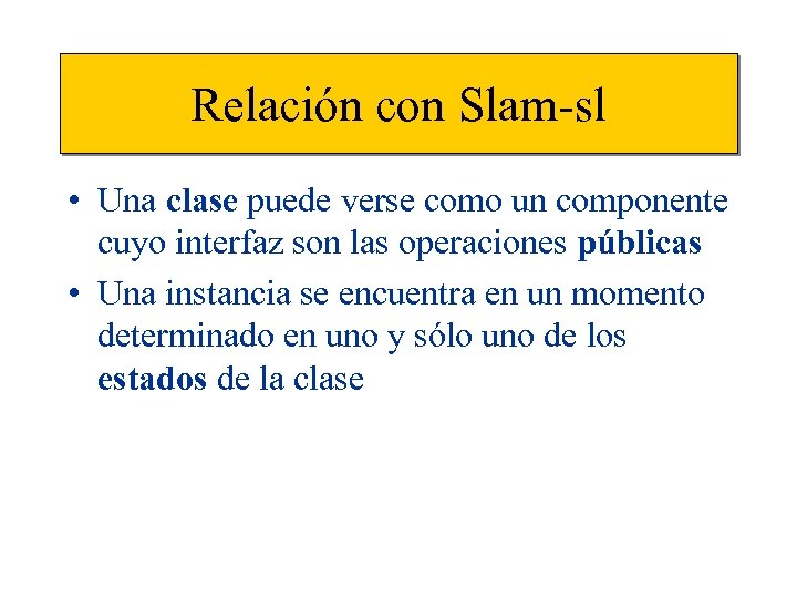 Relación con Slam-sl • Una clase puede verse como un componente cuyo interfaz son