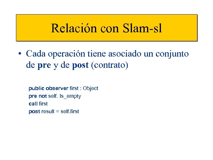 Relación con Slam-sl • Cada operación tiene asociado un conjunto de pre y de