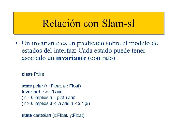 Relación con Slam-sl • Un invariante es un predicado sobre el modelo de estados