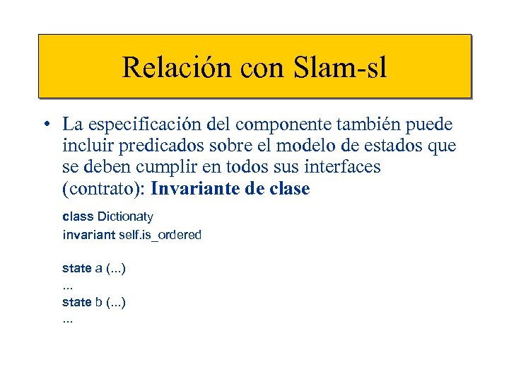 Relación con Slam-sl • La especificación del componente también puede incluir predicados sobre el