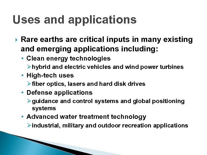 Uses and applications Rare earths are critical inputs in many existing and emerging applications