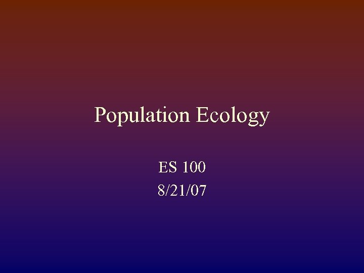 Population Ecology ES 100 8/21/07 