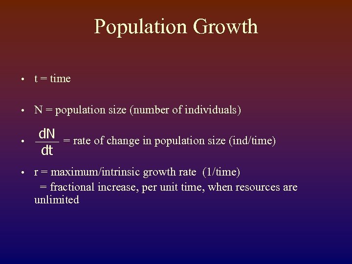 Population Growth • t = time • N = population size (number of individuals)