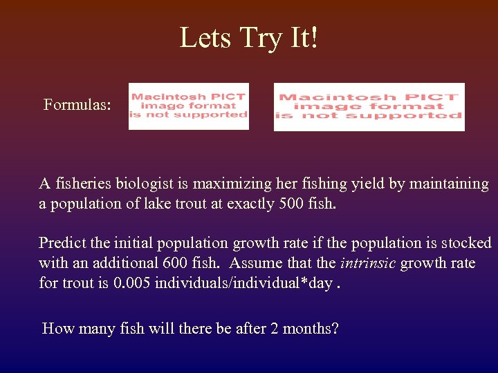 Lets Try It! Formulas: A fisheries biologist is maximizing her fishing yield by maintaining