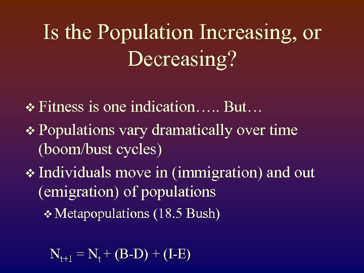 Is the Population Increasing, or Decreasing? v Fitness is one indication…. . But… v
