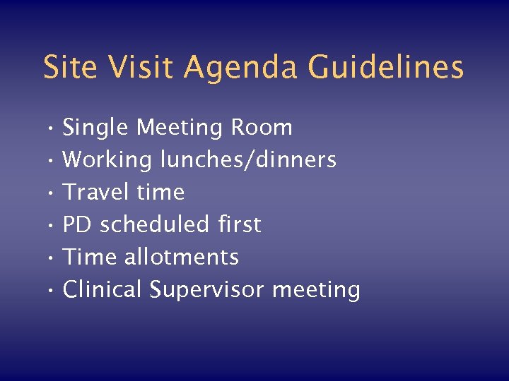 Site Visit Agenda Guidelines • Single Meeting Room • Working lunches/dinners • Travel time