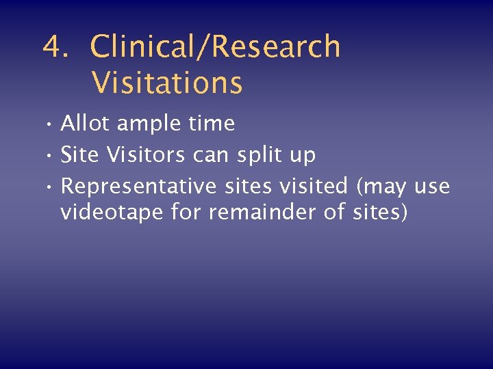 4. Clinical/Research Visitations • Allot ample time • Site Visitors can split up •