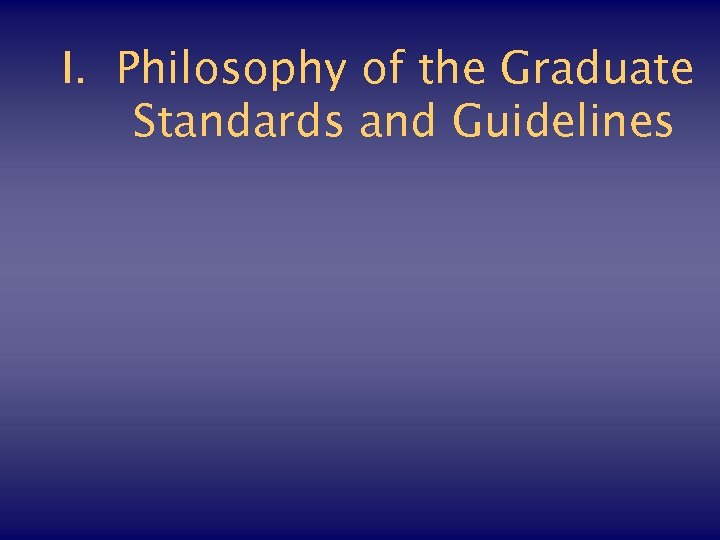 I. Philosophy of the Graduate Standards and Guidelines 