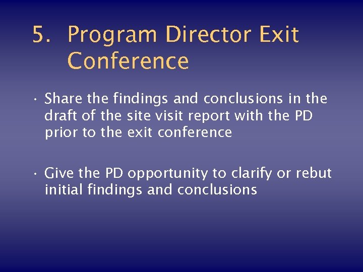 5. Program Director Exit Conference • Share the findings and conclusions in the draft