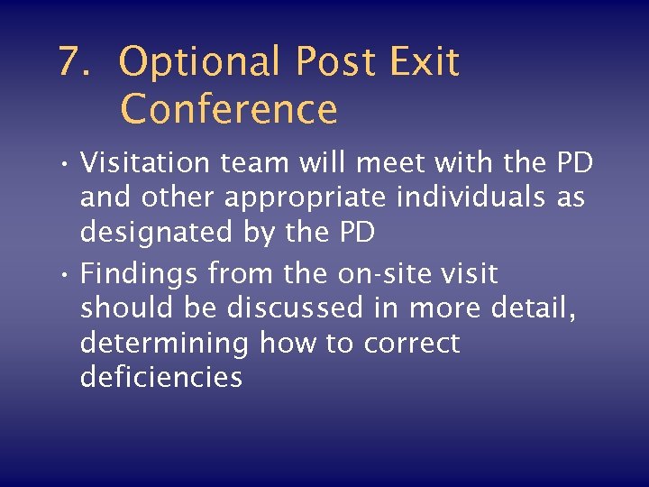 7. Optional Post Exit Conference • Visitation team will meet with the PD and