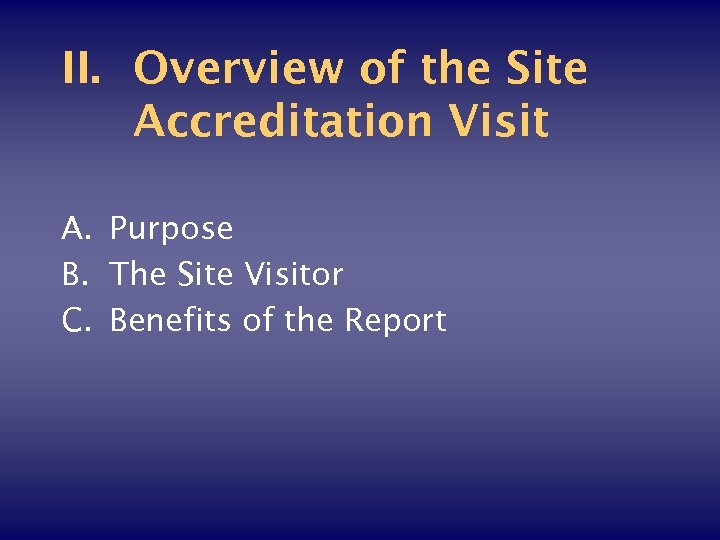 II. Overview of the Site Accreditation Visit A. Purpose B. The Site Visitor C.