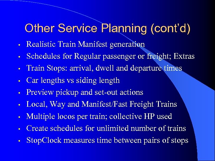 Other Service Planning (cont’d) • • • Realistic Train Manifest generation Schedules for Regular