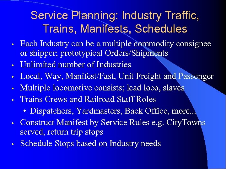 Service Planning: Industry Traffic, Trains, Manifests, Schedules • • Each Industry can be a