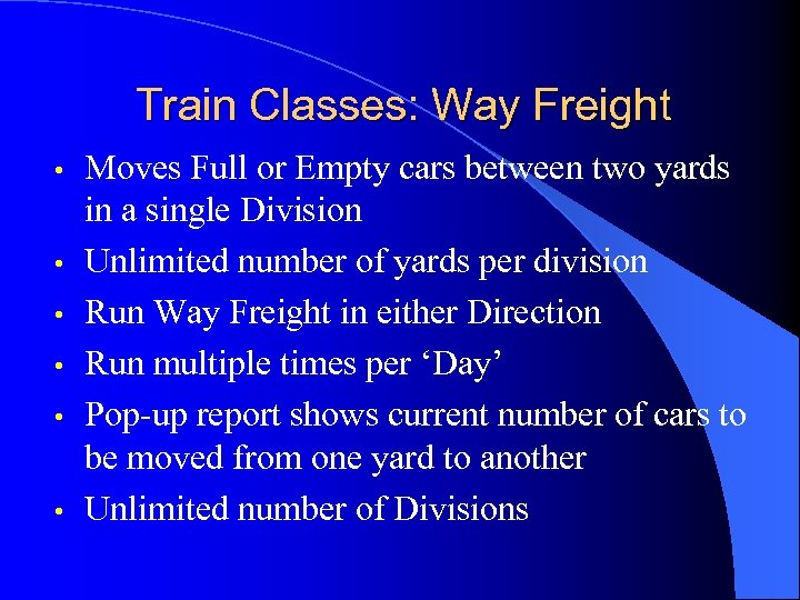 Train Classes: Way Freight • • • Moves Full or Empty cars between two