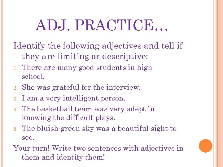 ADJ. PRACTICE… Identify the following adjectives and tell if they are limiting or descriptive: