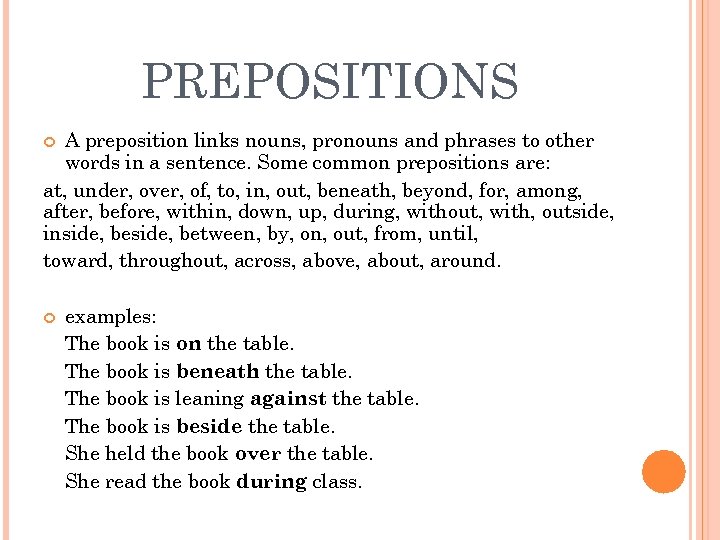 PREPOSITIONS A preposition links nouns, pronouns and phrases to other words in a sentence.