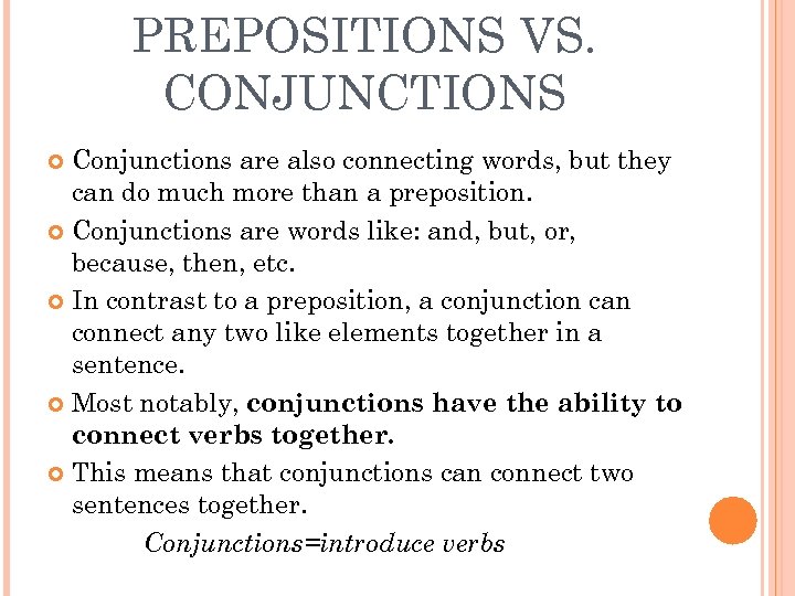 PREPOSITIONS VS. CONJUNCTIONS Conjunctions are also connecting words, but they can do much more